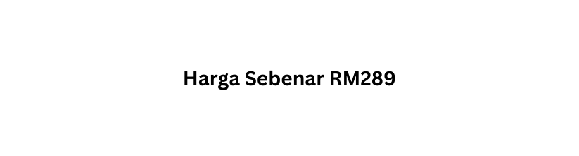 Harga Sebenar RM289