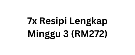 7x Resipi Lengkap Minggu 3 RM272