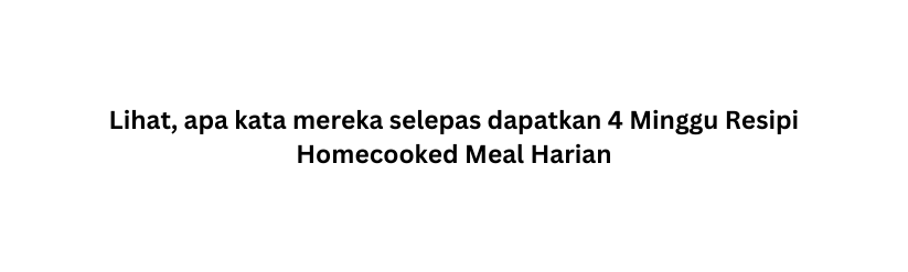 Lihat apa kata mereka selepas dapatkan 4 Minggu Resipi Homecooked Meal Harian