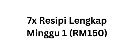 7x Resipi Lengkap Minggu 1 RM150